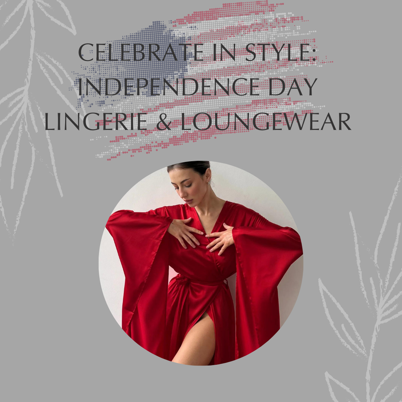 Celebrate in Style: 4th of July Independence Day Lingerie & Loungewear Selection
